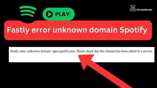 Fastly error unknown domain spotify( domain: open.spotify.com)