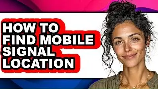 How to Find Mobile Signal Location (full Guide)