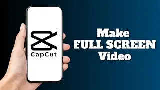How To Make FULL SCREEN Video In CapCut