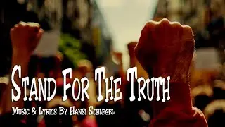 STAND FOR THE TRUTH  (Music & Lyrics by Hansi Schlegel)