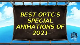 BEST OPTC'S SPECIAL ANIMATIONS OF 2021