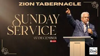 ZION TABERNACLE - Sunday Service LIVE | 07 DEC 2025