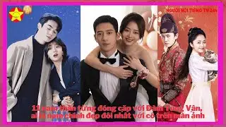 11 nam thần từng đóng cặp với Đàm Tùng Vận, ai là nam chính đẹp đôi nhất với cô trên màn ảnh