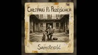 kapela podwórkowa - Chłopaki Po Przejściach - Samotność