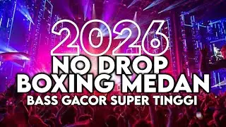 NO DROP DJ BOXING MEDAN SUPER TINGGI FULL BASS TERBARU 