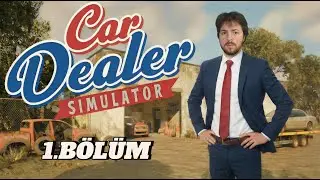 Car Dealer Serisi Başladı! İlk Satış & Oyun Mekanikleri 1.BÖLÜM