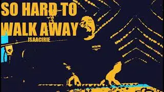 ISAACIRIE &ndash; So Hard To Walk Away (DEMO) 💔