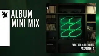 Armada Electronic Elements Essentials [OUT NOW] [Mini Mix]