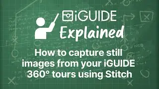 iGUIDE Explained: How to capture still images from your iGUIDE 360&deg; tours using Stitch