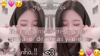 ૮₍˶ &bull;. &bull; ⑅₎ა lbrnd.meus 3 novos gravadores de outras youtelas