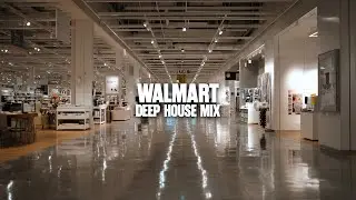 Walmart Deep House Mix | Retail Background Music for Shopping, Work & Focus