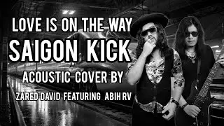 Love is on the way - Saigon kick Acoustic Cover by Zared David Featuring AbihRv