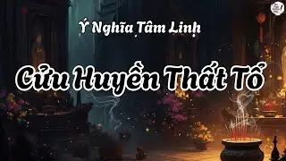 Cửu Huyền Thất Tổ Là Gì  Ý Nghĩa Trong Đời Sống Tâm Linh #tâmlinh #phathoc