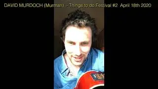 David Murdoch  MURMAN - Things to do Festival #2    April 2020