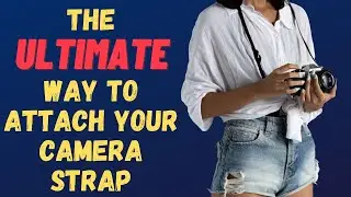 Ultimate way to attach your camera strap