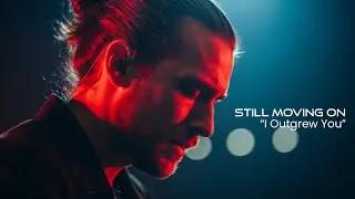 Still Moving On &mdash; I Outgrew You (Official Music Video) | Melodic Hip Hop & Rap