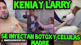 KENIA Y LARRY, SE INYECTAN C&Eacute;LULAS MADRE, BOTOX Y FACIAL