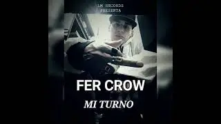 fer crow - mi turno (LM RECORDS)