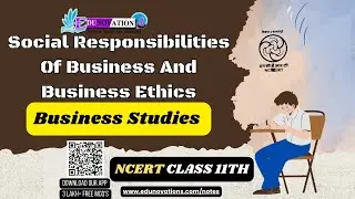 Social Responsibilities Of Business And Business Ethics | NCERT Class 11 Business Studies | CBSE