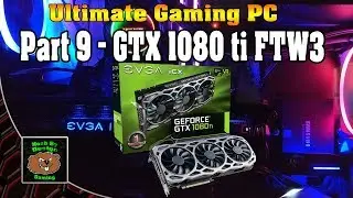 Сборка идеального игрового ПК &mdash; Часть 9 &mdash; GTX 1080ti FTW3