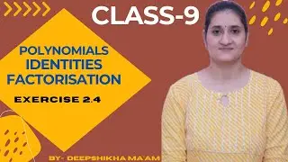 CLASS 9 | MATHS | Chapter 2 | Polynomials | Factorisation | EXERCISE 2.4 | IDENTITIES | NCERT | CBSE