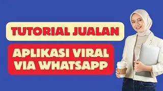 Tutorial Jualan Aplikasi Viral Via Whatsapp