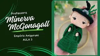 PROFESSORA MINERVA MCGONAGALL - AULA 3 TUTORIAL AMIGURUMI CROCHÊ (Coleção Harry Potter)