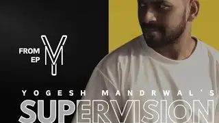 SUPERVISION - YOGESH MANDRWAL EP. YM