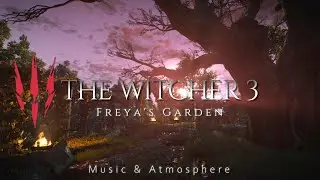 THE WITCHER 3 - Freya's Garden | Relaxing Music Atmosphere