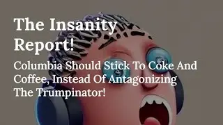 Columbia Should Stick To Coke And Coffee, Instead Of Antagonizing The Trumpinator!🤭