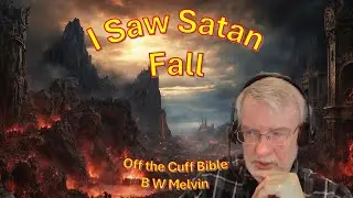 I saw Satan Fall  - Off the Cuff Bible w/ B W Melvin