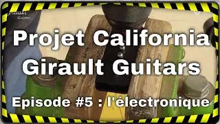 Projet California Girault - Episode #5 : fabrication des micros et montage &eacute;lectronique
