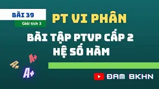 Giải tích 3 Bài 39: PTVP Cấp 2 hệ số hàm - Bài tập BKHN