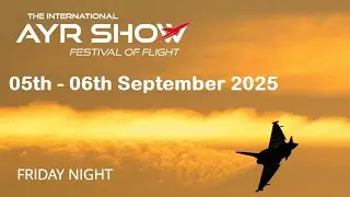 International Ayr Show Festival of Flight 2025 - Friday Night LIVE