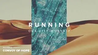 Our City Worship - Running