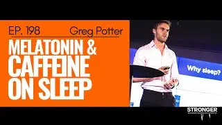 198: Greg Potter - Melatonin & Caffeine on Sleep