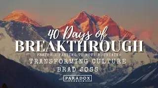 40 Days of Breakthrough: Transforming Culture | Brad Joss | Paradox Church Sunday Gathering