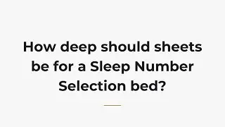 How deep should sheets be for a Sleep Number Selection bed?