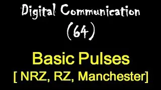Digital Communication 64: Basic Pulses [ NRZ, RZ, Manchester]