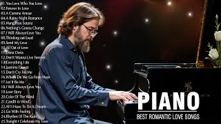 The Best Romantic Piano Love Songs Playlist - Deeply Emotional & Sweet Piano Music for Soulmates