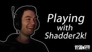 Dafran Plays Tarkov With Shadder2k!