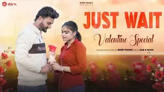 Just Wait (Offical Music Video) | Deep Pakho | Punjabi Romantic Song | Valentine Special 2026