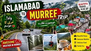 Islamabad to Murree Trip/Beautiful Travel vlog /Awesome Weather in Murree 