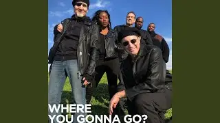 Where You Gonna Go?
