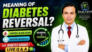 डायबिटीज रिवर्सल का क्या मतलब है? | DIABETES DARBAR | LIVE Q & A | DIAAFIT