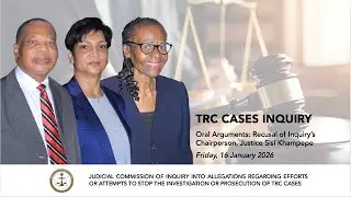 TRC Cases Inquiry Oral Arguments: Recusal of Inquiry's Chairperson, Justice Sisi Khampepe 16/01/2026