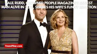Paul Rudd, crowned People magazine's Sexiest Man Alive in 2021, shares his wife's funny reaction