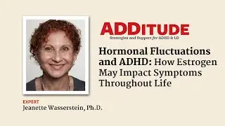 Hormonal Fluctuations and ADHD (with Jeanette Wasserstein, Ph.D.)