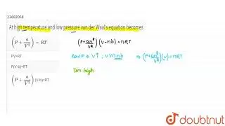 At high temperature and low pressure van der Waal\'s equation becomes