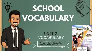 مفردات المدرسة في الإنجليزية | School Vocabulary – Outlook Unit 2 Vocabulary | With Mr. Adnan